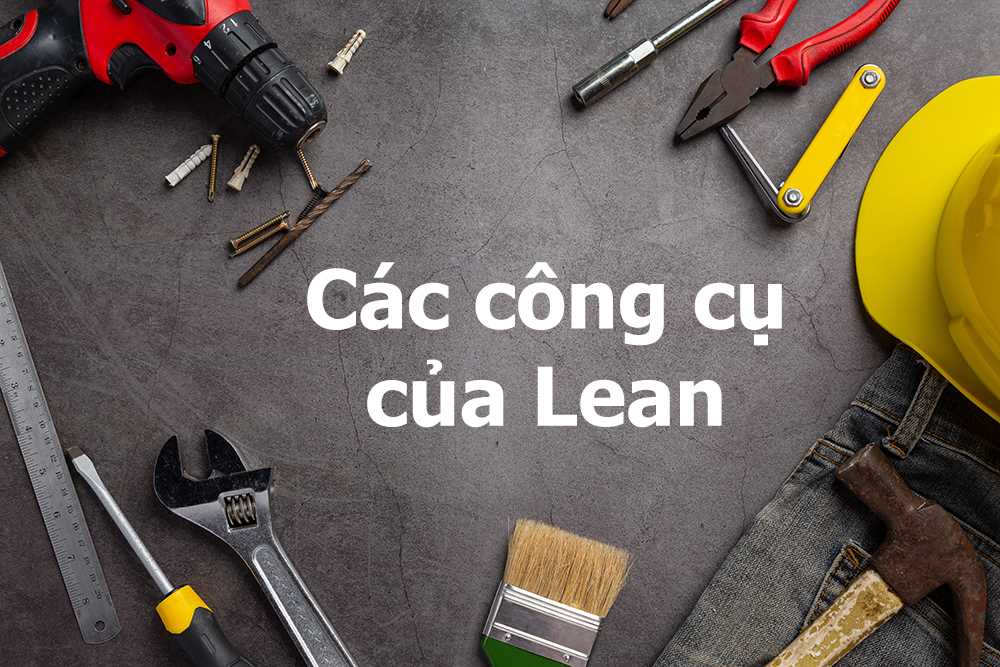Lean Manufacturing là gì? Các công cụ của Lean
