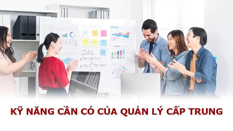 Quản lý cấp trung là gì? Nhóm 5 kỹ năng cần có ở quản lý cấp trung