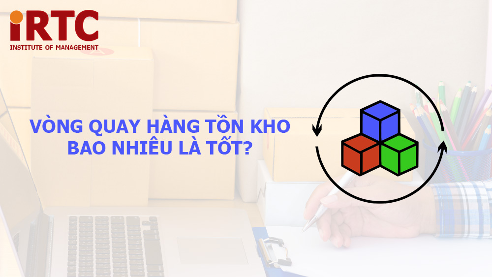 vòng quay hàng tồn kho bao nhiêu là tốt